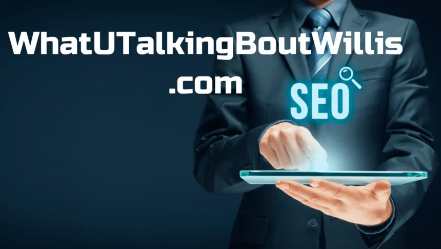 Whatutalkingboutwillis Blog | A Deep Dive into a Versatile Online Platform