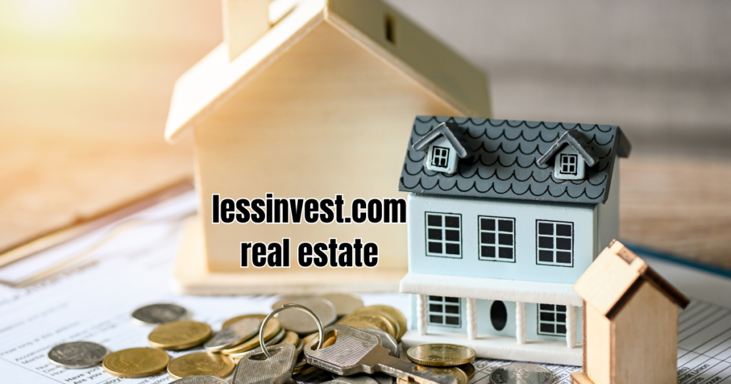 LessInvest.com Real Estate| A Smart Investment Choice for Modern Investors